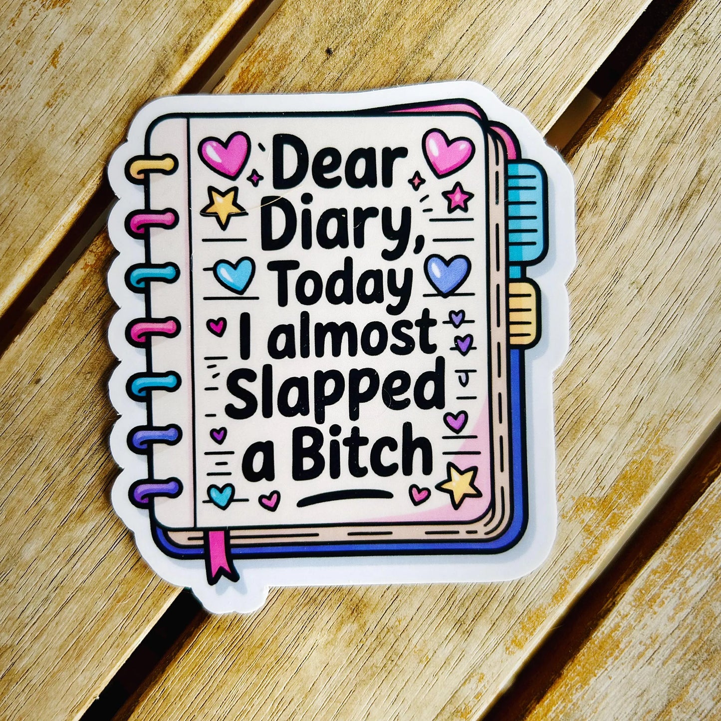 Dear Diary, Today I Almost Slapped a Bitch: Vinyl WATERPROOF Sticker