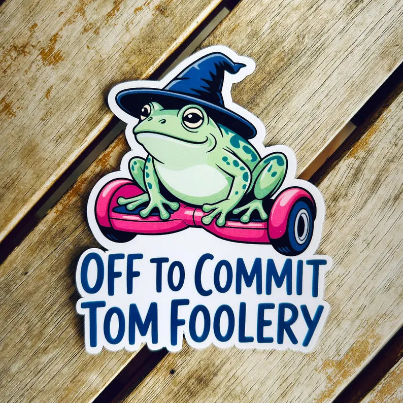 Off to Commit Tom Foolery: Vinyl WATERPROOF Sticker