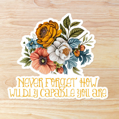 Never Forget How Wildly Capable You Are: Waterproof Vinyl Sticker