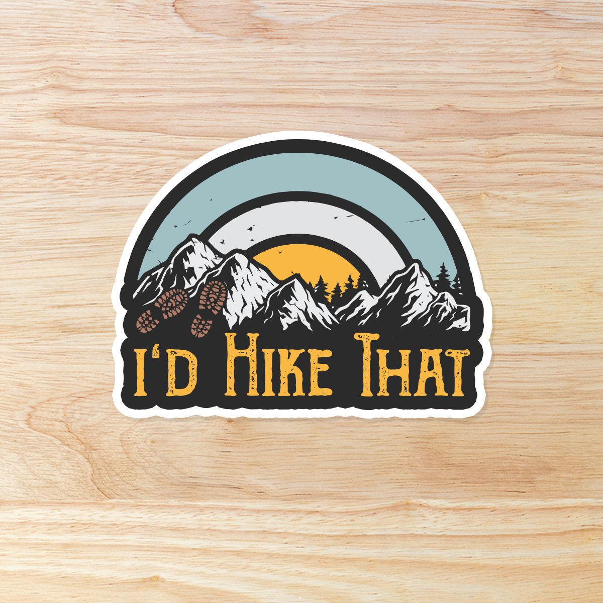 I'd Hike That Sticker: Waterproof Vinyl