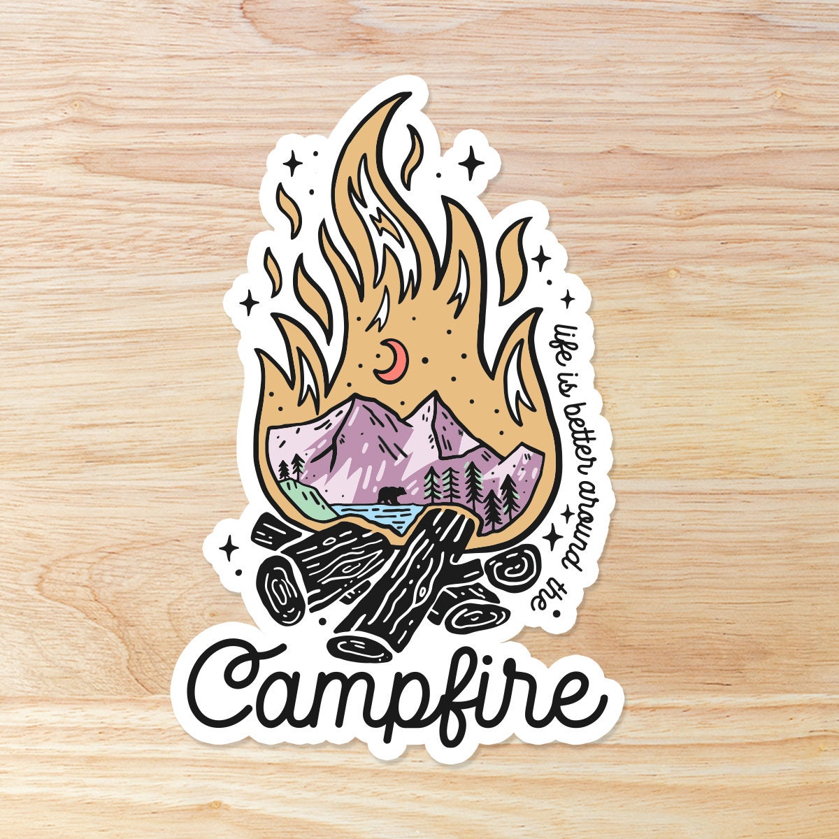 Life is Better Around The Campfire: Waterproof Vinyl Decal