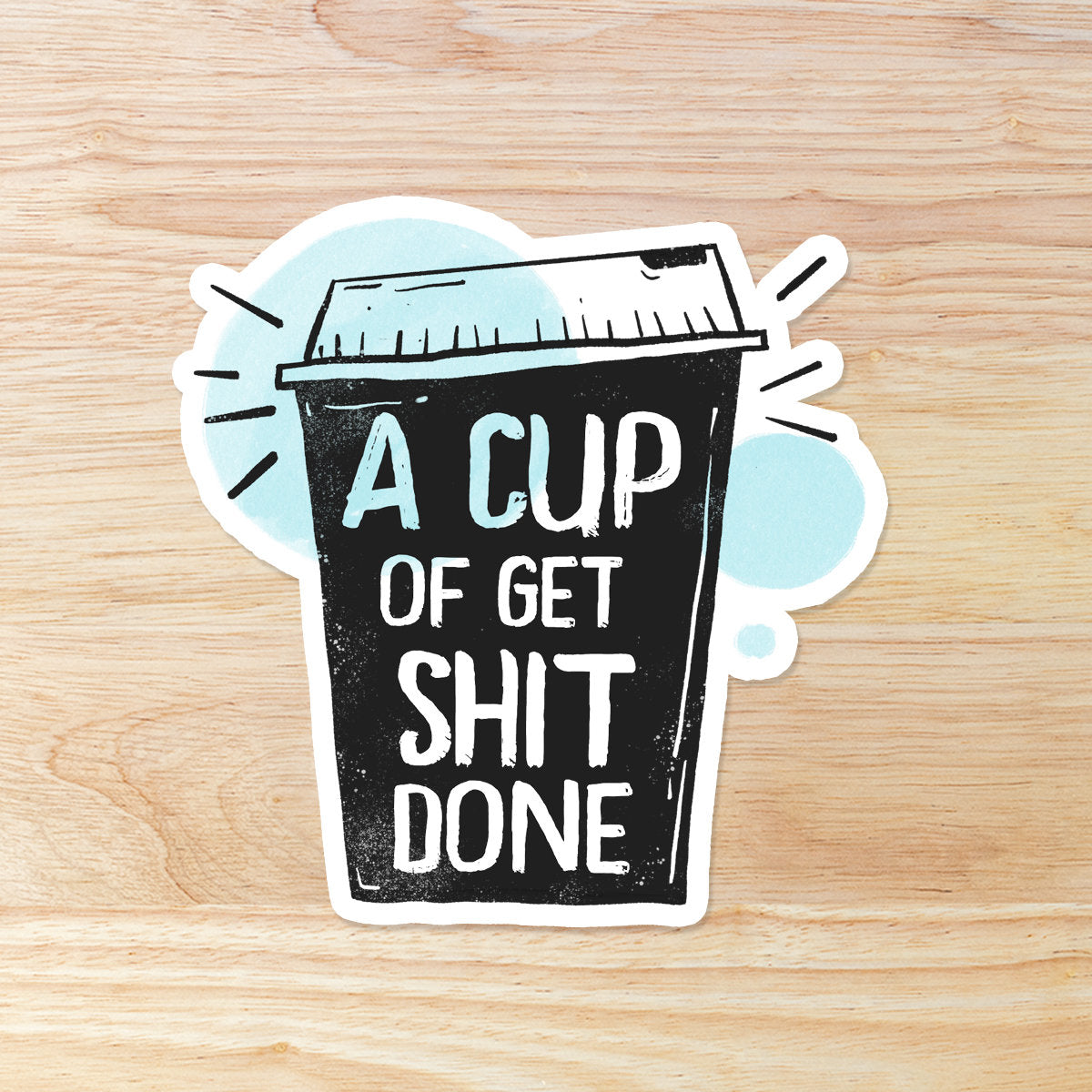 A Cup of Get Shit Done Waterproof Vinyl Sticker