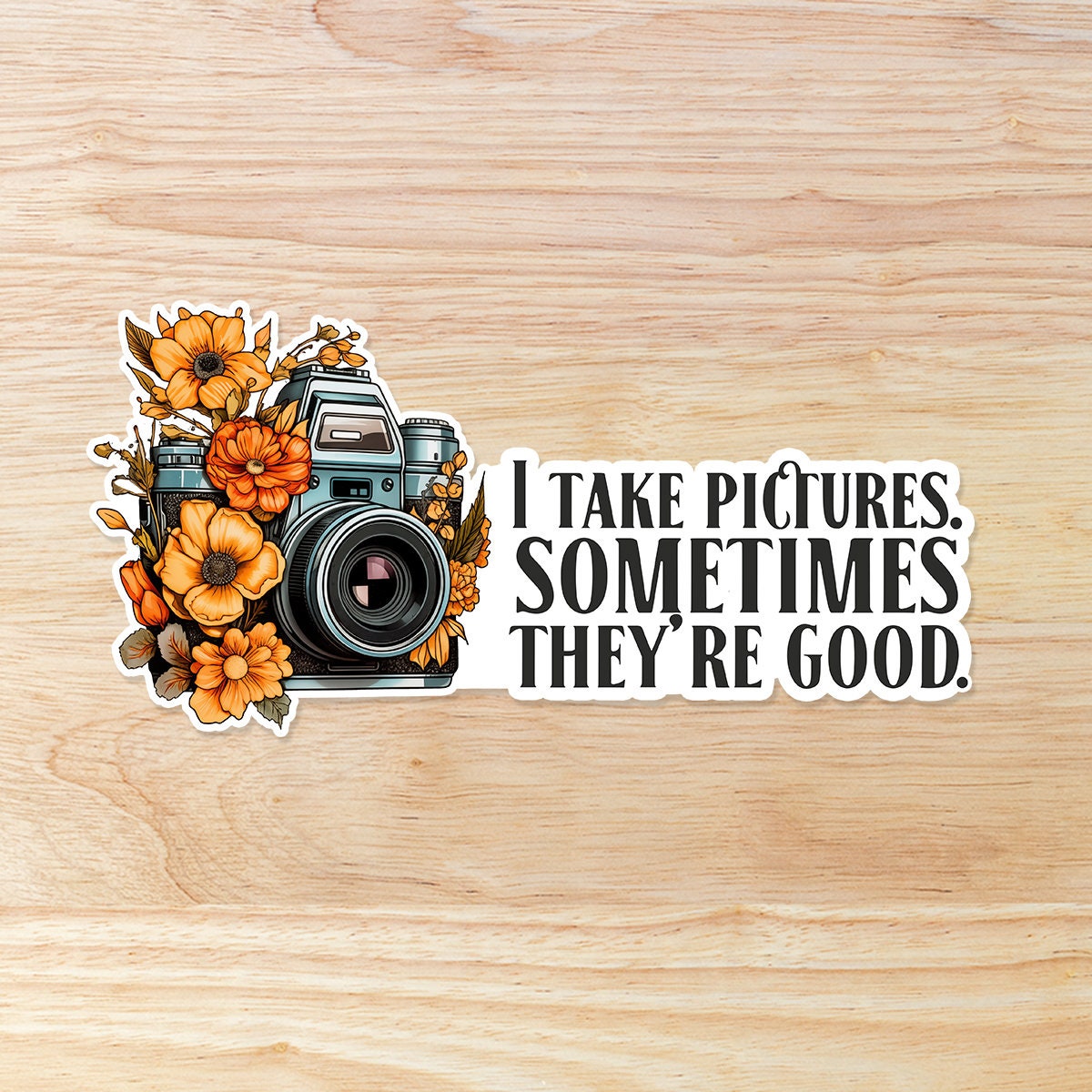 Vinyl waterproof Photography Sticker - I take pictures sometimes they’re good