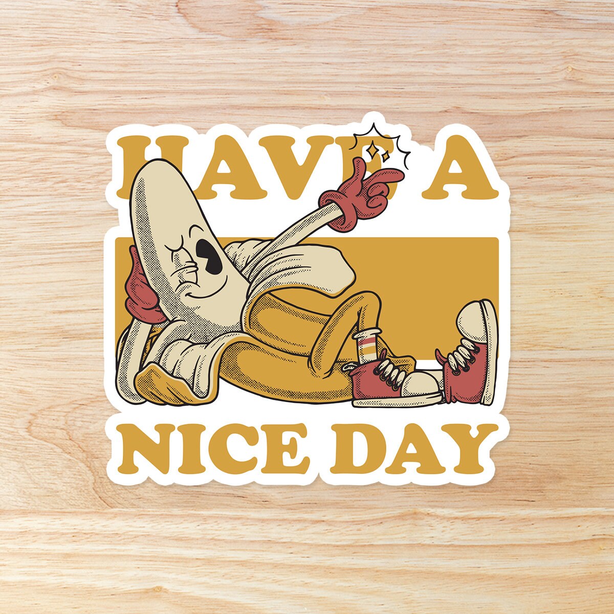 Have a nice day Banana: Waterproof Vinyl Sticker