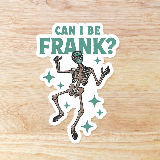 Frankenstein Sticker - Can I be Frank? Funny WATERPROOF sticker