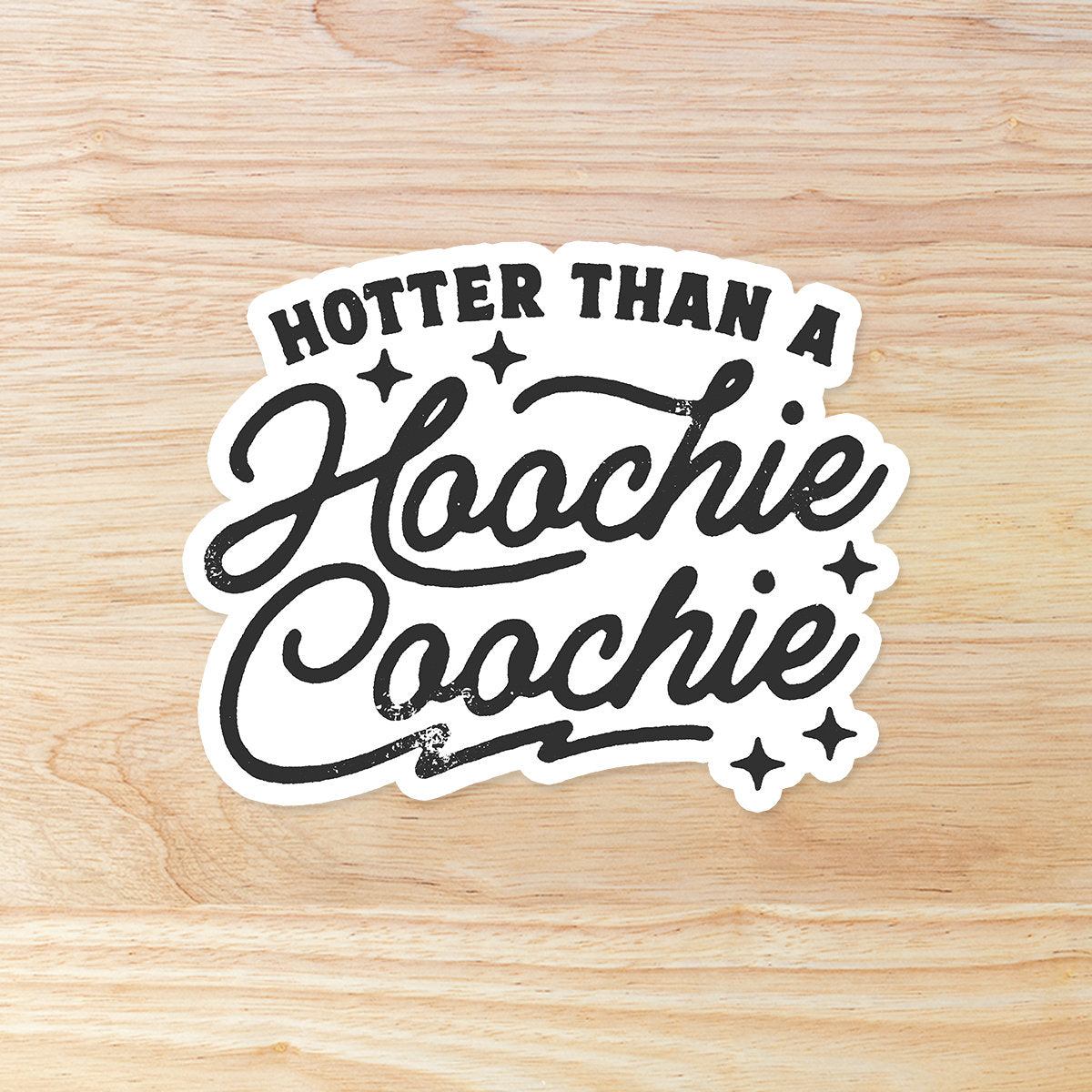 Hotter Than A Hoochie Coochie: Waterproof Vinyl Sticker