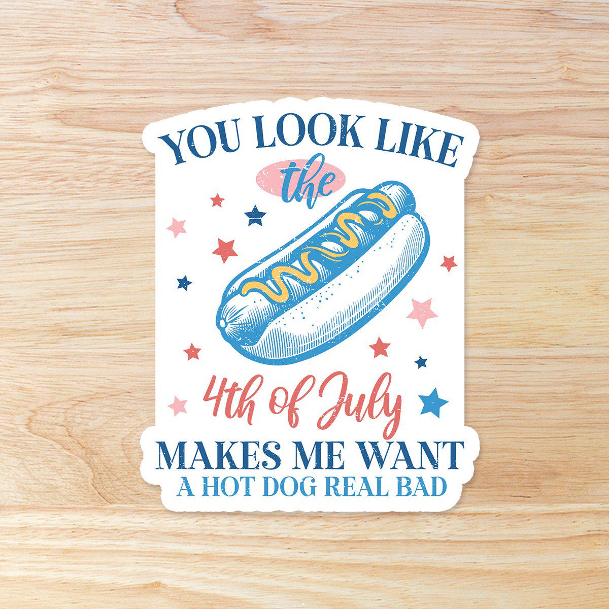 You Look Like The Fourth Of July: Waterproof Vinyl Sticker