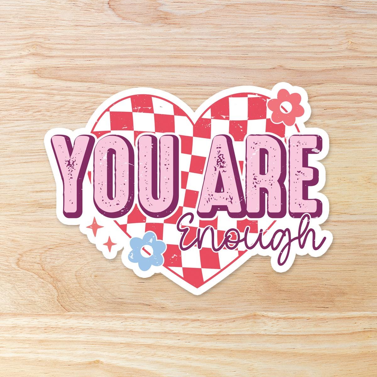 You Are Enough: Waterproof Vinyl Sticker
