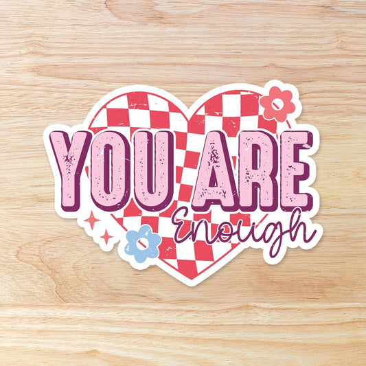 You Are Enough: Waterproof Vinyl Sticker