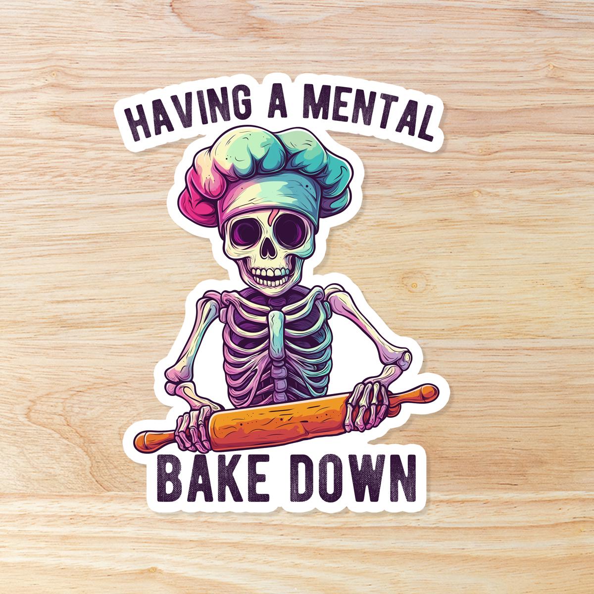 Having a Mental Bake Down Baker: Waterproof Vinyl Sticker