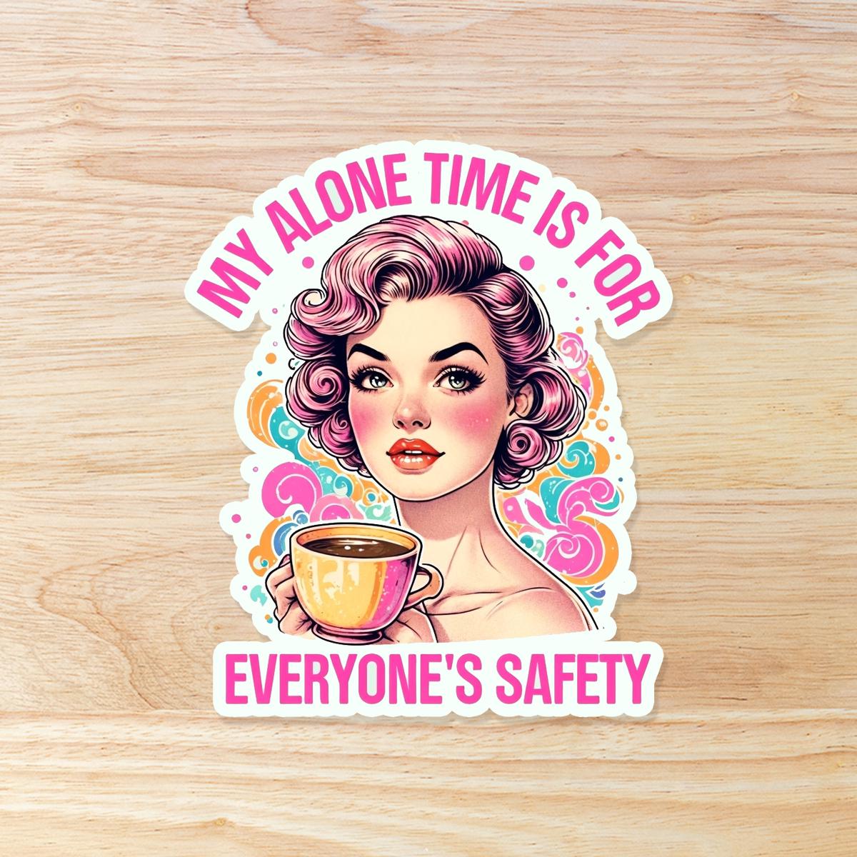 My Alone Time is for Everyone's Safety: Waterproof Vinyl Sticker