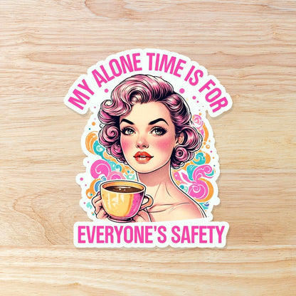 My Alone Time is for Everyone's Safety: Waterproof Vinyl Sticker