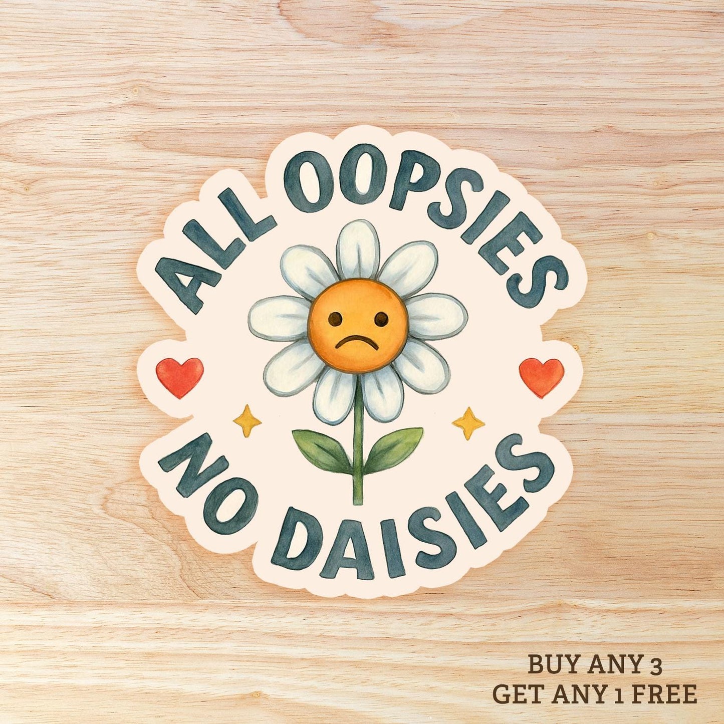 All Oopsies No Dasies: Waterproof Vinyl Sticker