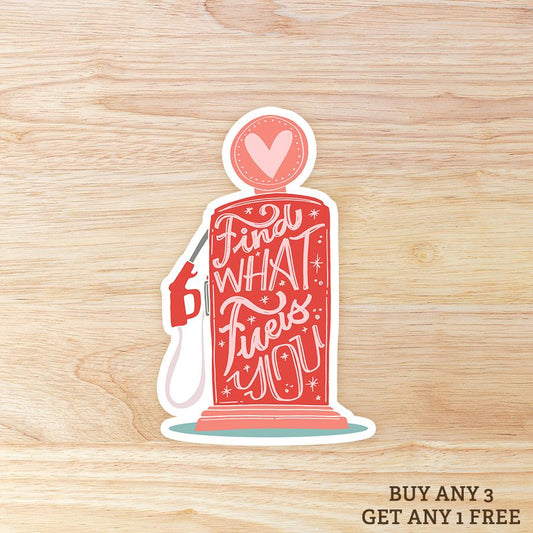Find what Fuels You: Waterproof Vinyl Sticker