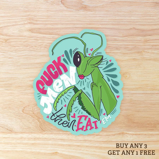 F*ck Men then Eat 'Em Pray Mantis: Waterproof Vinyl Sticker