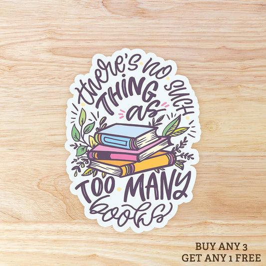 There's No Such Thing as Too Many Books: Waterproof Vinyl Sticker