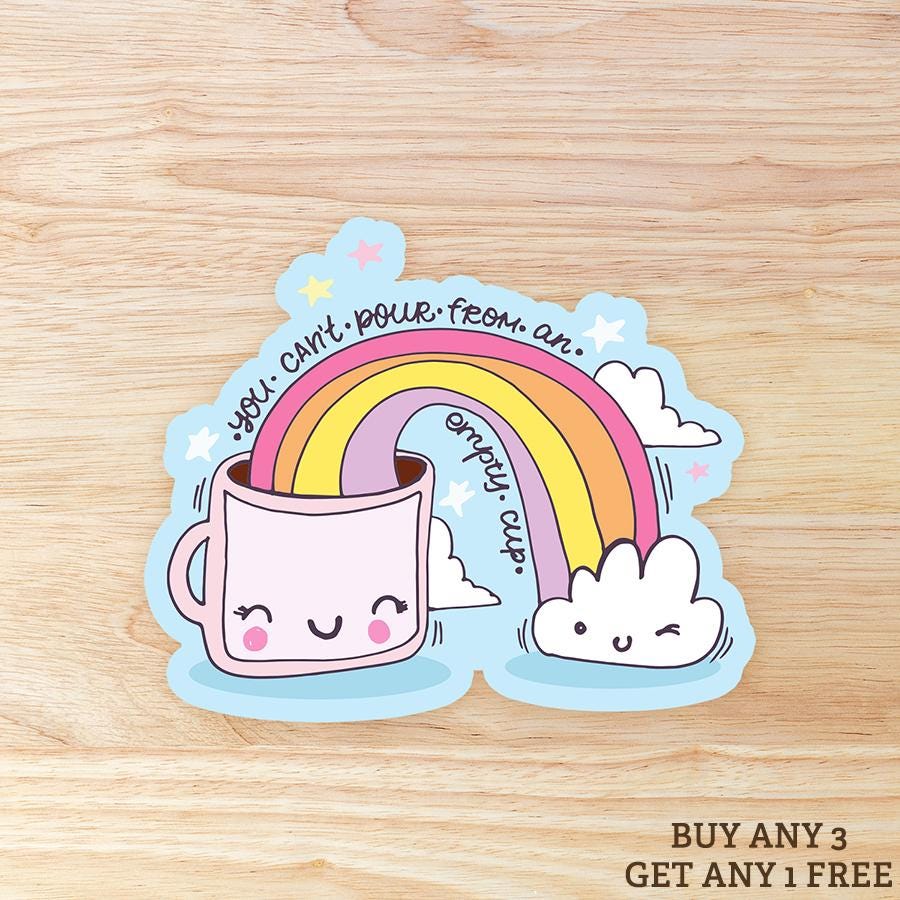 You Can't Pour From An Empty Cup: Waterproof Vinyl Sticker