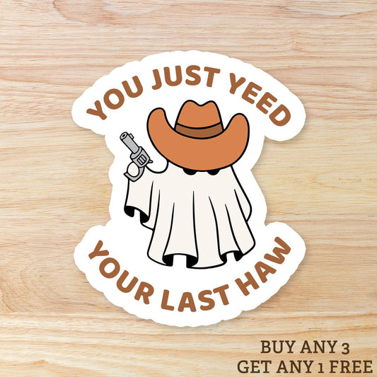 You Just Yeed Your Last Haw Ghost Cowboy: Waterproof Vinyl Sticker