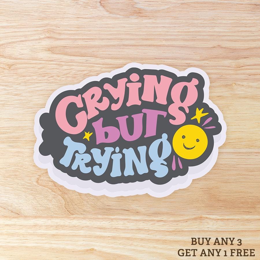 Crying but Trying: Waterproof Vinyl Sticker