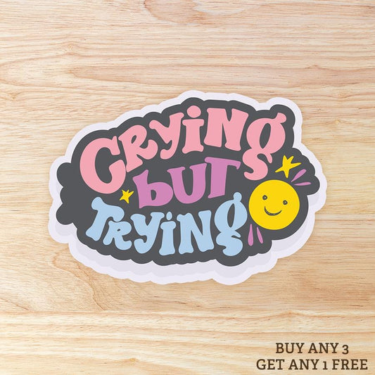 Crying but Trying: Waterproof Vinyl Sticker