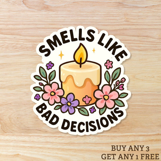 Smells Like Bad Decisions: Waterproof Vinyl Sticker