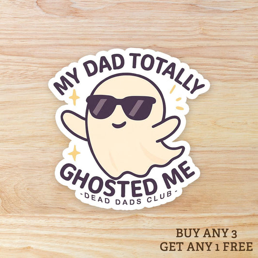 My dad totally ghosted me WATERPROOF Sticker - Dead Dads Club
