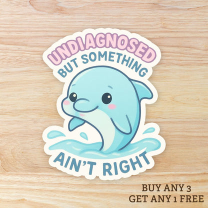 Undiagnosed but something ain't right WATERPROOF Sticker