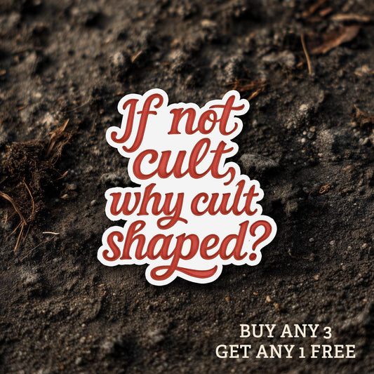 If Not Cult Why Cult Shaped WATERPROOF Sticker, FDT