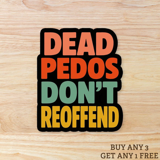 Dead Pedos Don't Reoffend: Waterproof Vinyl Sticker