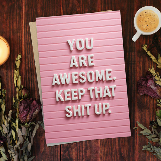 You Are Awesome Keep That Shit Up: Encouraging Greeting Card