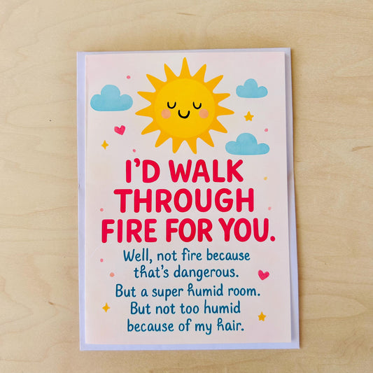 I'd Walk Through Fire For You - Greeting Card