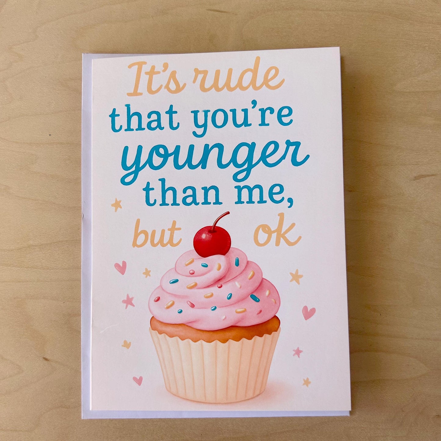 It's Rude that You're Youger than Me- Greeting Card