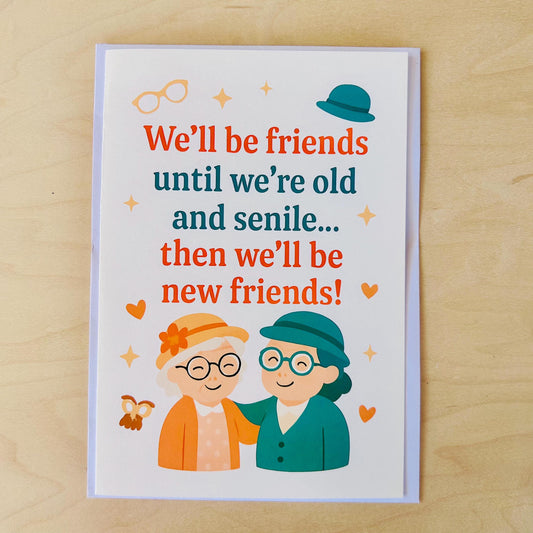 Friends Until We're Old and Senile -  Best Friend Card