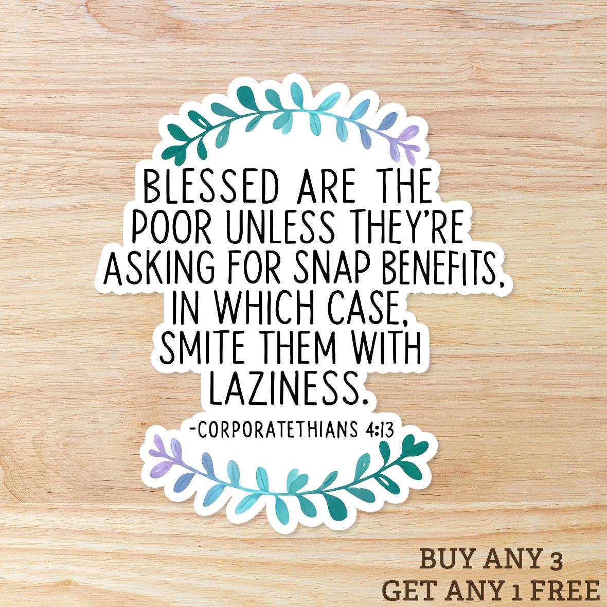 Blessed Are The Poor Unless They Ask for SNAP Benefits: Vinyl WATERPROOF Sticker