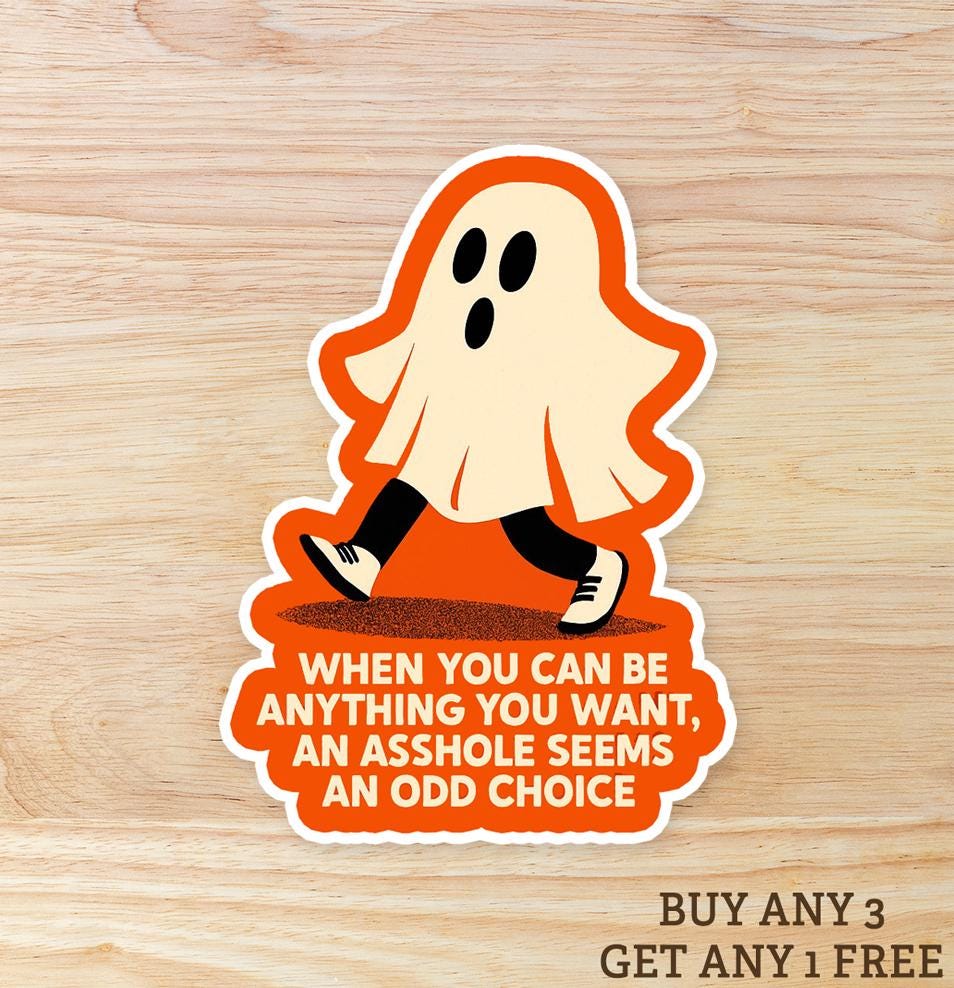 When you can be anything, An Asshole is an Odd Choice: Vinyl WATERPROOF Sticker