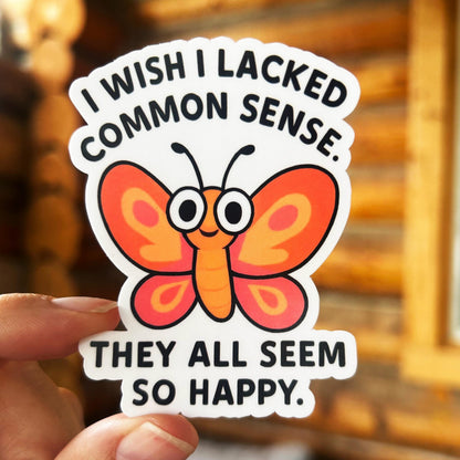 I Wish I Lacked Common Sense: Vinyl WATERPROOF Sticker