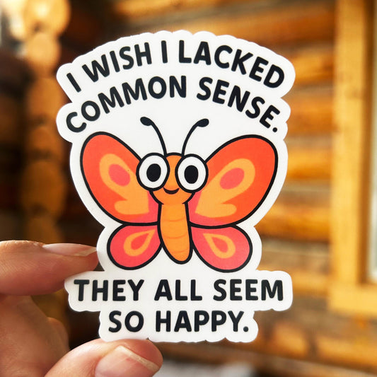 I Wish I Lacked Common Sense: Vinyl WATERPROOF Sticker