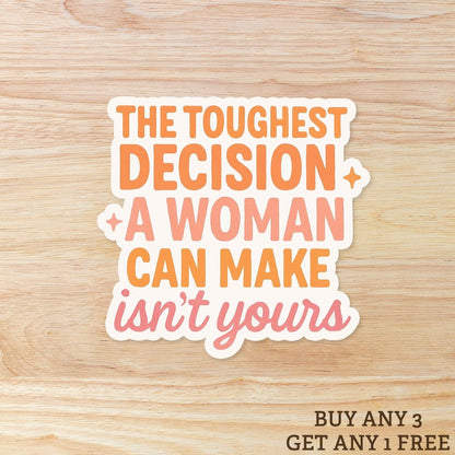 The Toughest Decision A Woman Can Make Isn't Yours: Vinyl WATERPROOF Sticker
