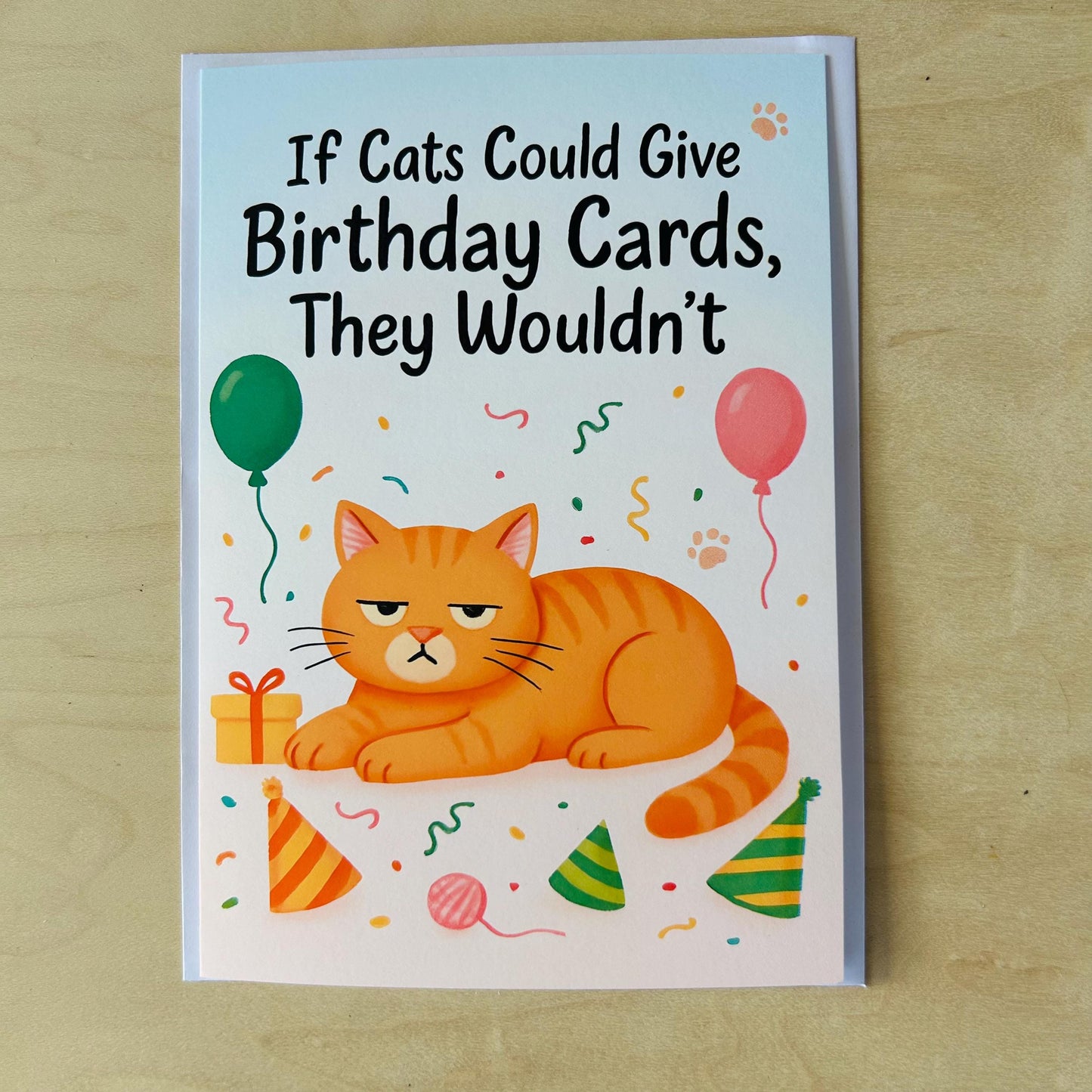 If Cats Could Give Birthday Cards They Wouldn't: Funny Birthday Greeting Card