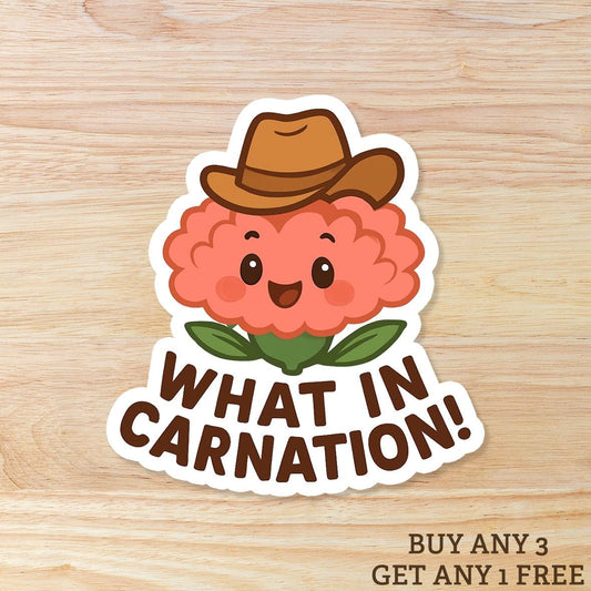 What In Carnation: Waterproof Vinyl Sticker