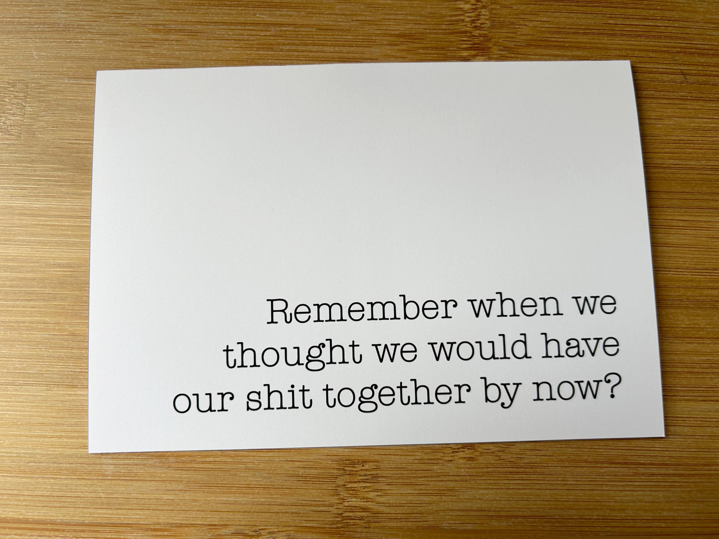 Remember When We Thought We'd Have Our Shit Together: Funny Greeting Card