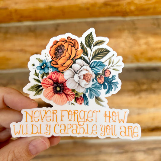 Never Forget How Wildly Capable You Are: Waterproof Vinyl Sticker