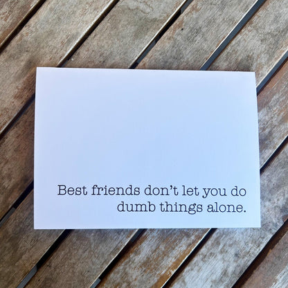 Best Friends Don't Let You Do Dumb Things Alone: Funny Greeting Card