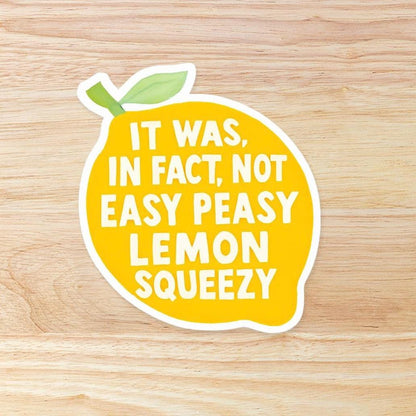 It was, in fact, Not Easy Peasy Lemon Squeezy: Waterproof Vinyl Sticker