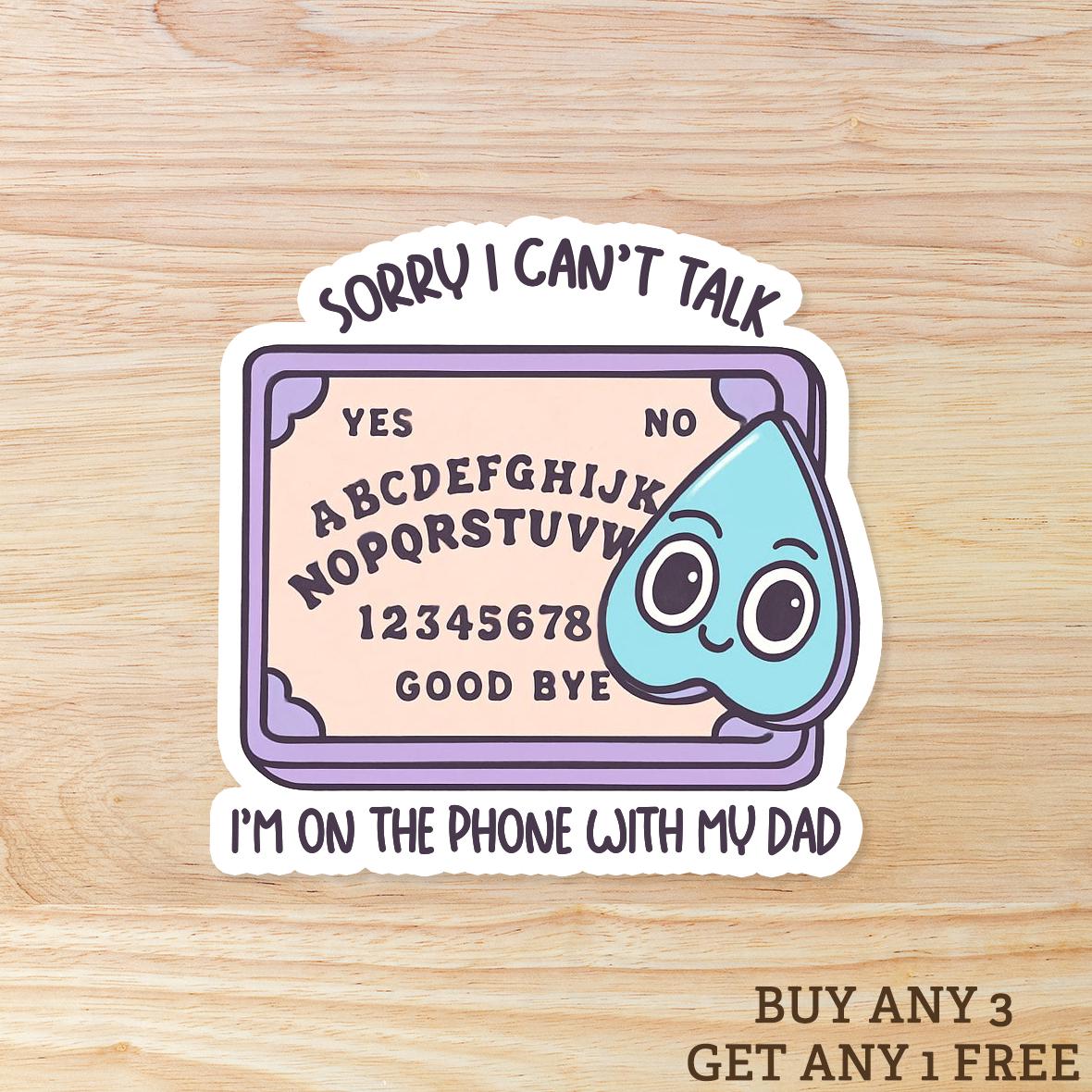 Sorry I Can't Talk I'm on the Phone with My Dad: Waterproof Vinyl Sticker