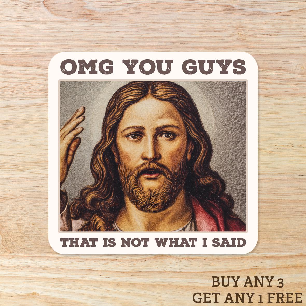 OMG You Guys That is Not What I Said: Waterproof Vinyl Sticker