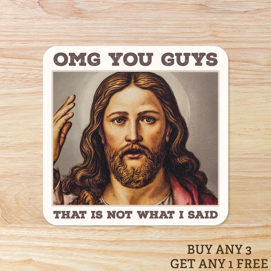 OMG You Guys That is Not What I Said: Waterproof Vinyl Sticker