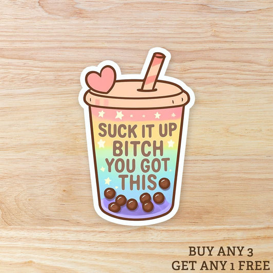 Suck It Up Bitch You Got This: Waterproof Vinyl Sticker