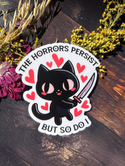 The Horrors Persist But So Do I cat WATERPROOF Sticker