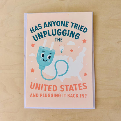 Has Anyone Tried Unplugging the United States - Funny Greeting Card